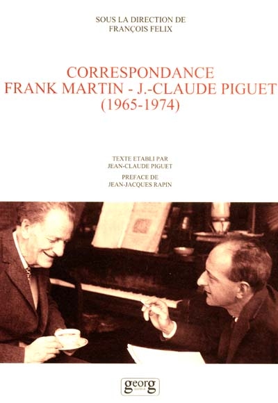 Frank Martin-Jean-Claude Piguet : correspondance (1965-1974)