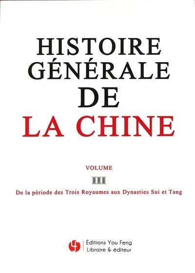 Histoire générale de la Chine. Vol. 3. De la période des Trois Royaumes aux dynasties Sui et Tang