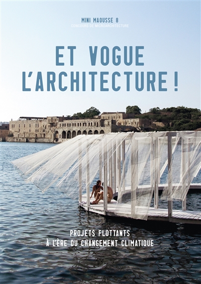 Et vogue l'architecture ! : projets flottants à l'ère du changement climatique