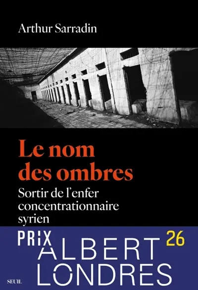 Le nom des ombres : sortir de l'enfer concentrationnaire syrien