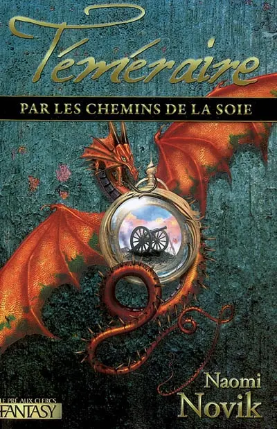 Téméraire. Vol. 3. Par les chemins de la soie
