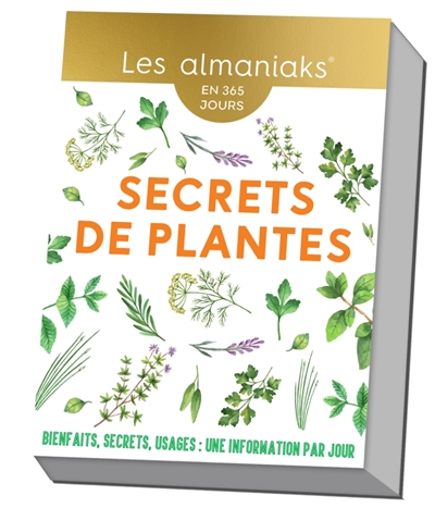 Secrets de plantes : en 365 jours : bienfaits, secrets, usages, une information par jour