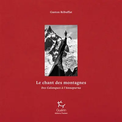 Le chant des montagnes : oeuvres complètes. Vol. 1. Des Calanques à l'Annapurna Le chant des montagnes : oeuvres complètes. Vol. 1. Des Calanques à l'Annapurna