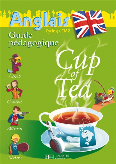 Cup of tea, anglais cycle 3 CM2 : guide pédagogique