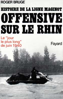 Histoire de la ligne Maginot. Vol. 3. Offensive sur le Rhin