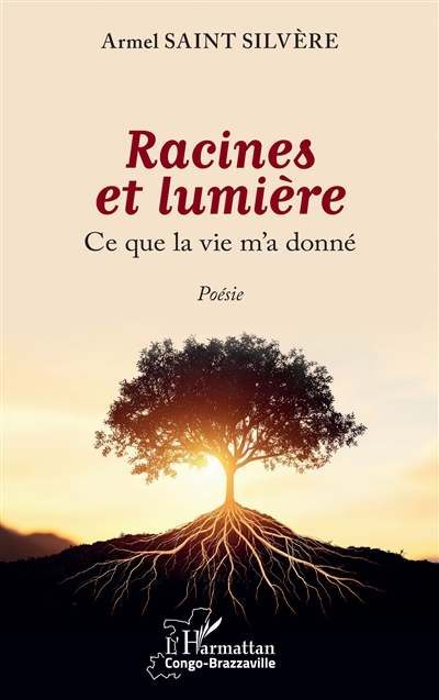 Racines et lumière : ce que la vie m'a donné