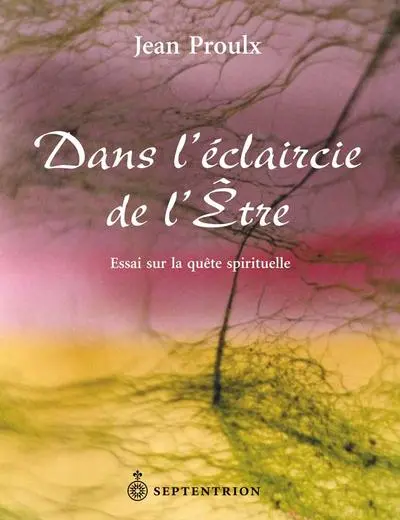Dans l'éclaircie de l'être : essai sur la quête spirituelle