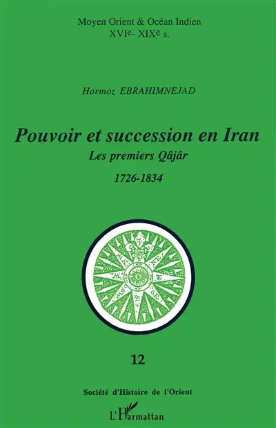 Pouvoir et succession en Iran : les premiers Qâjâr, 1726-1834