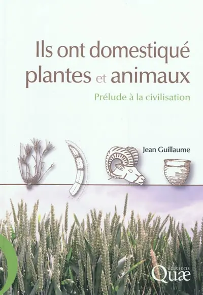 Ils ont domestiqué plantes et animaux : prélude à la civilisation