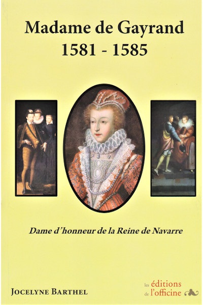 Madame de Gayrand. 1581-1585 : dame d'honneur de la reine de Navarre