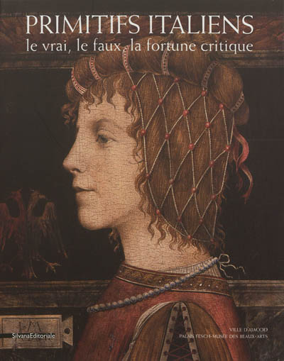Primitifs italiens, le vrai, le faux, la fortune critique : exposition, Ajaccio, Musée Fesch, du 28 juin au 1er octobre 2012