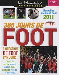 365 jours de foot 2011 : 1 question de foot par jour ! : coupes du monde, stars et équipes, clubs, palmarès, records et anecdotes