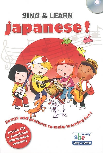 Sing & learn Japanese ! : songs and pictures to make learning fun !