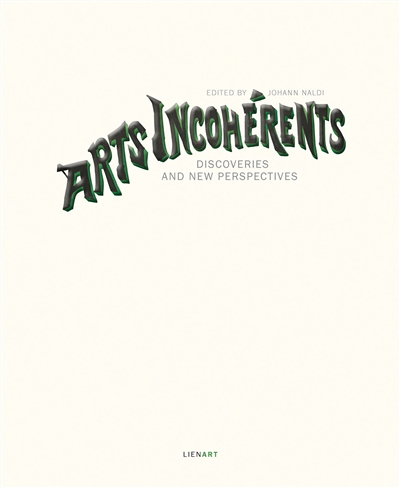Arts incohérents : discoveries and new perspectives
