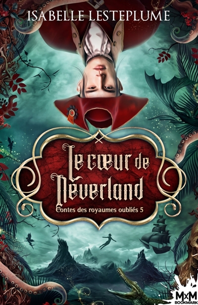 Le Coeur de Neverland : Contes des royaumes oubliés, T5