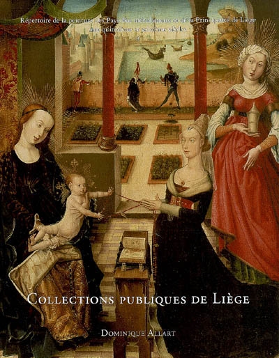La peinture du XVe et du début du XVIe siècle dans les collections publiques de Liège