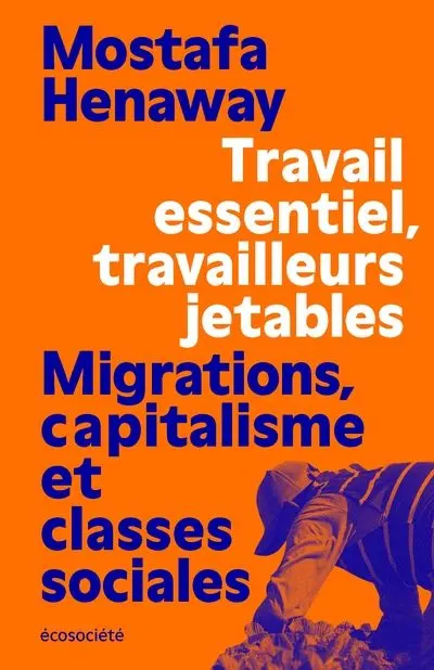 Travail essentiel, travailleurs jetables : Migrations, capitalisme et classes sociales