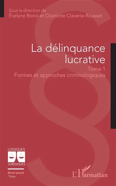 La délinquance lucrative. Vol. 1. Formes et approches criminologiques