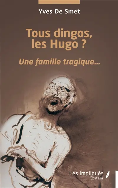 Tous dingos, les Hugo ? : une famille tragique...