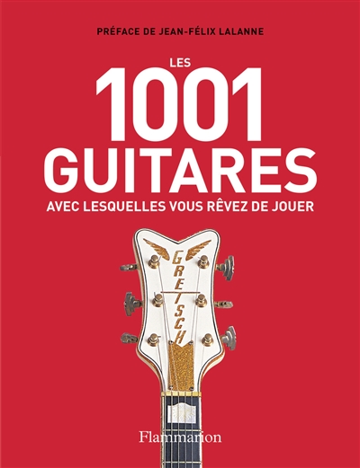 Les 1.001 guitares avec lesquelles vous rêvez de jouer