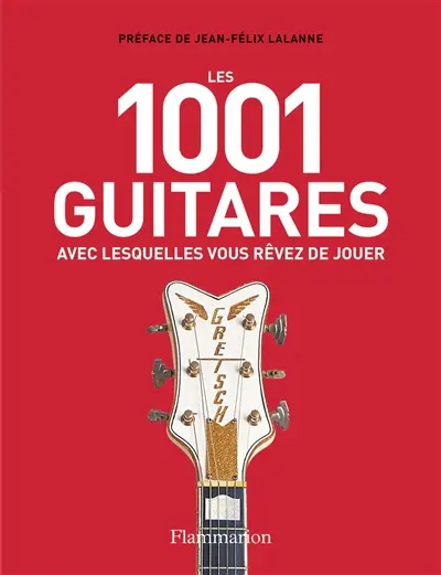 Les 1.001 guitares avec lesquelles vous rêvez de jouer