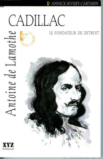 Antoine de Lamothe Cadillac : fondateur de Detroit