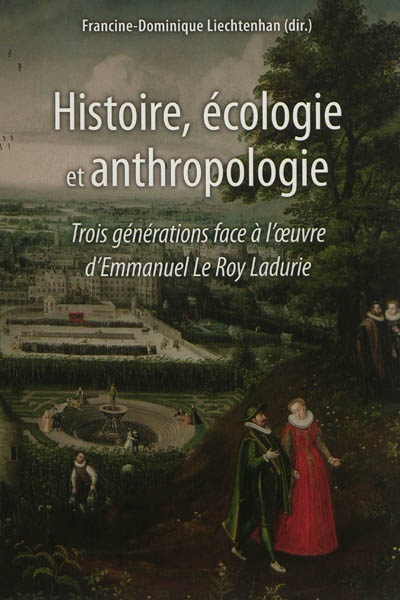 Histoire, écologie et anthropologie : trois générations face à l'œuvre d'Emmanuel Le Roy Ladurie