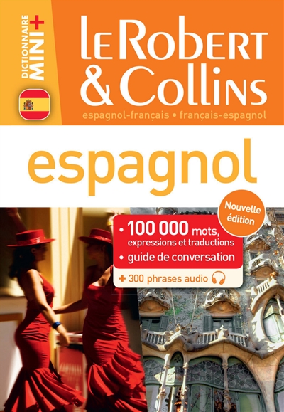 Le Robert & Collins espagnol : français-espagnol, espagnol-français : 100.000 mots, expressions et traductions, guide de conversation + 300 phrases audio