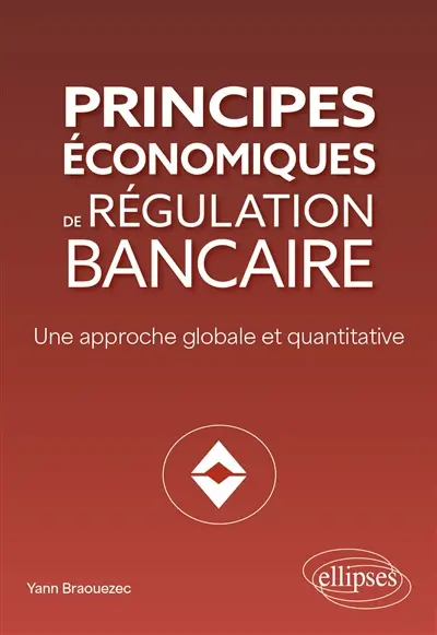 Principes économiques de régulation bancaire : une approche globale et quantitative