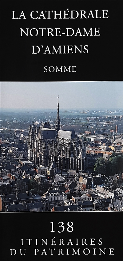 La cathédrale Notre-Dame d'Amiens : Somme