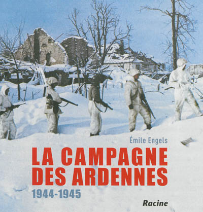 La campagne des Ardennes : 1944-1945