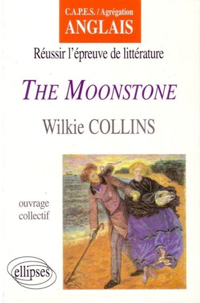 The Moonstone, Wilkie Collins : CAPES, agrégation anglais : réussir l'épreuve de littérature