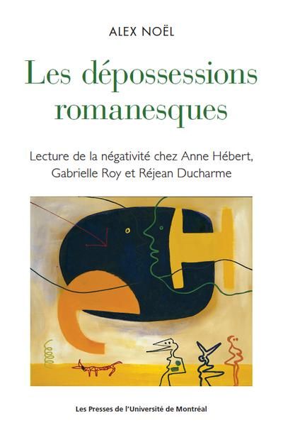 Les dépossessions romanesques : Lecture de la négativité chez Anne Hébert, Gabrielle Roy et Réjean Ducharme