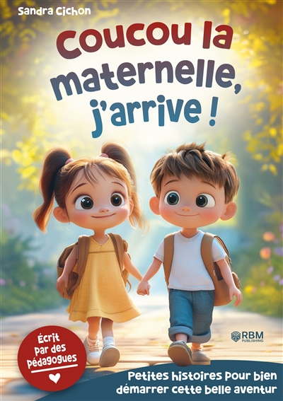 Maternelle, j’arrive ! : Histoires encourageantes pour la rentrée en maternelle : Des histoires éducatives pour faire de la rentrée en maternelle une expérience inoubliable I Livre enfant dès 3 ans