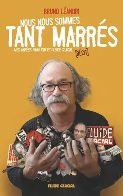 Nous nous sommes tant marrés : mes années Hara Kiri et Fluide glacial : récit