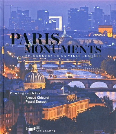Paris monuments : splendeurs de la Ville lumière