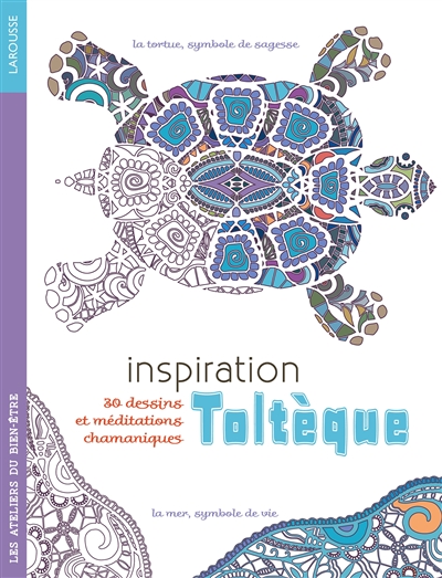 Inspiration toltèque : 30 dessins et méditations chamaniques
