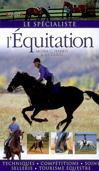 L'équitation : techniques, compétitions, soins, sellerie, tourisme équestre