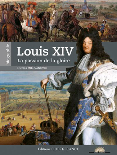 Louis XIV : la passion de la gloire