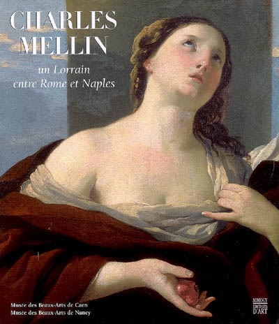Charles Mellin, un Lorrain entre Rome et Naples : expositions, Nancy, Musée des beaux-arts, 4 mai-27 août 2007 ; Caen, Musée des beaux-arts, 21 sept.-31 déc. 2007