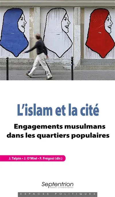 L'islam et la cité : engagements musulmans dans les quartiers populaires