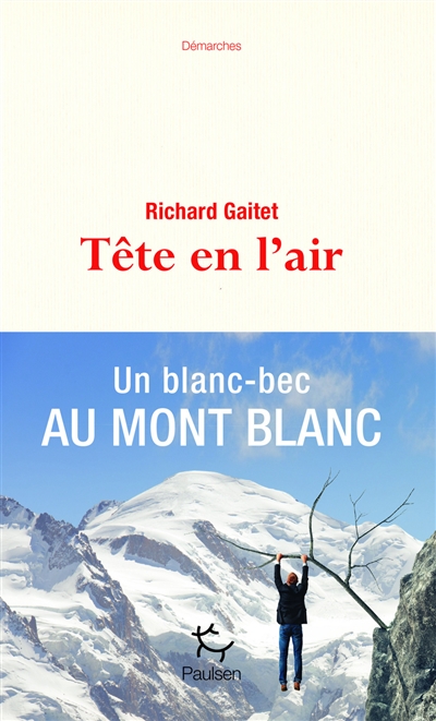 Tête en l'air : récit authentique et déséquilibré d'une ascension du mont Blanc par un blanc-bec à lunettes inexpérimenté qui, au cours de son voyage, réapprit à marcher