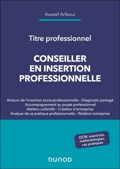 Conseiller en insertion professionnelle : titre professionnel : QCM, exercices, méthodologies, cas pratiques