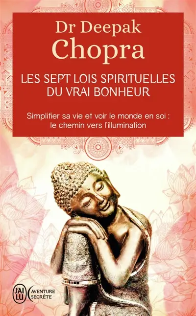 Les sept lois spirituelles du vrai bonheur : simplifier sa vie et voir le monde en soi : le chemin vers l'illumination