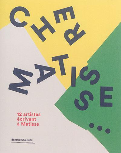 Cher Matisse... : 12 artistes écrivent à Matisse