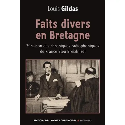 Faits divers en Bretagne : chroniques radiophoniques de France Bleu Breizh Izel. 2e saison