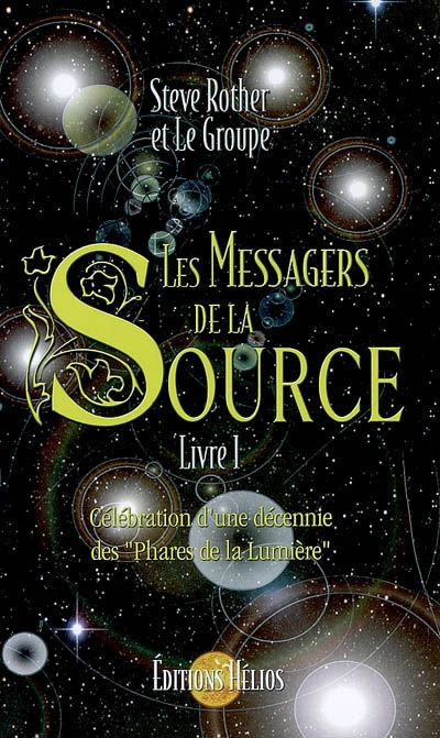 Les messagers de la source. Vol. 1. Célébration d'une décennie des phares de la lumière : livre I