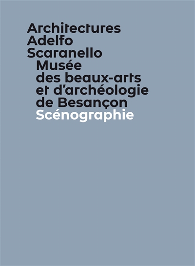 Musée des beaux-arts et d'archéologie de Besançon. Vol. 2. Scénographie
