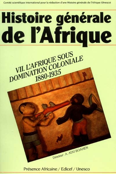 Histoire générale de l'Afrique. Vol. 7. L'Afrique sous la domination coloniale 1880-1935