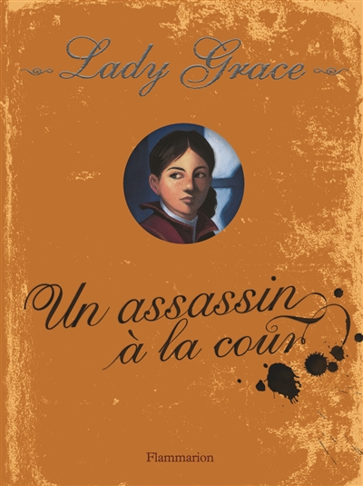 Lady Grace : extraits des journaux intimes de lady Grace Cavendish. Vol. 1. Un assassin à la cour
